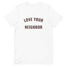 Load image into Gallery viewer, White "Love Your Neighbor" t-shirt
