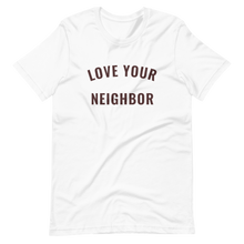 Load image into Gallery viewer, White "Love Your Neighbor" t-shirt