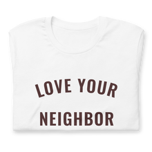 Load image into Gallery viewer, White "Love Your Neighbor" t-shirt