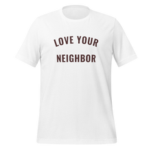 Load image into Gallery viewer, White "Love Your Neighbor" t-shirt