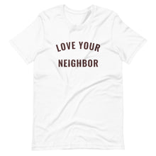 Load image into Gallery viewer, White "Love Your Neighbor" t-shirt