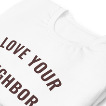 Load image into Gallery viewer, White "Love Your Neighbor" t-shirt