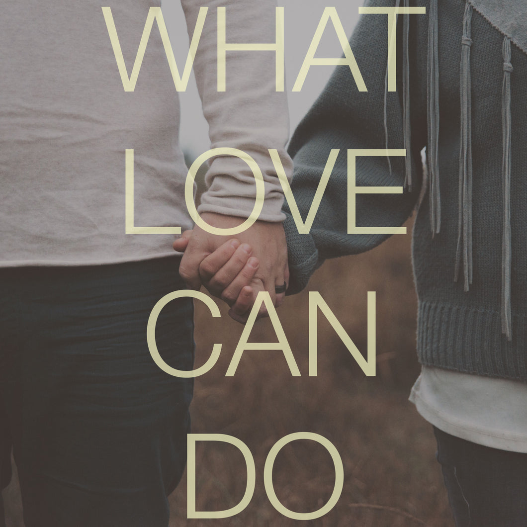 What Love Can Do - (digital download)