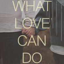 Load image into Gallery viewer, What Love Can Do - (digital download)
