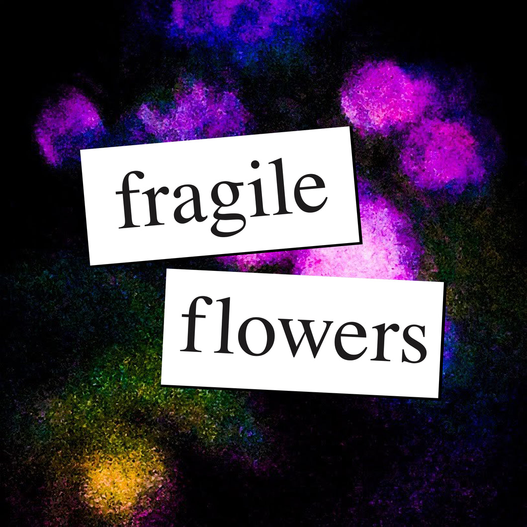 Fragile Flowers (digital download)
